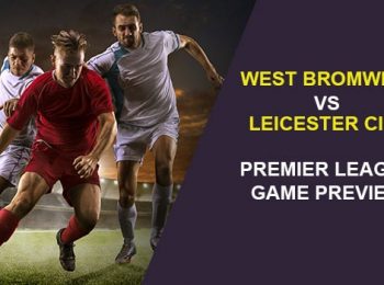 West Bromwich Albion vs Leicester City: EPL Game Preview