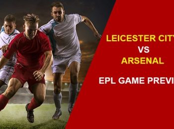 Leicester City vs Arsenal: EPL Game Preview